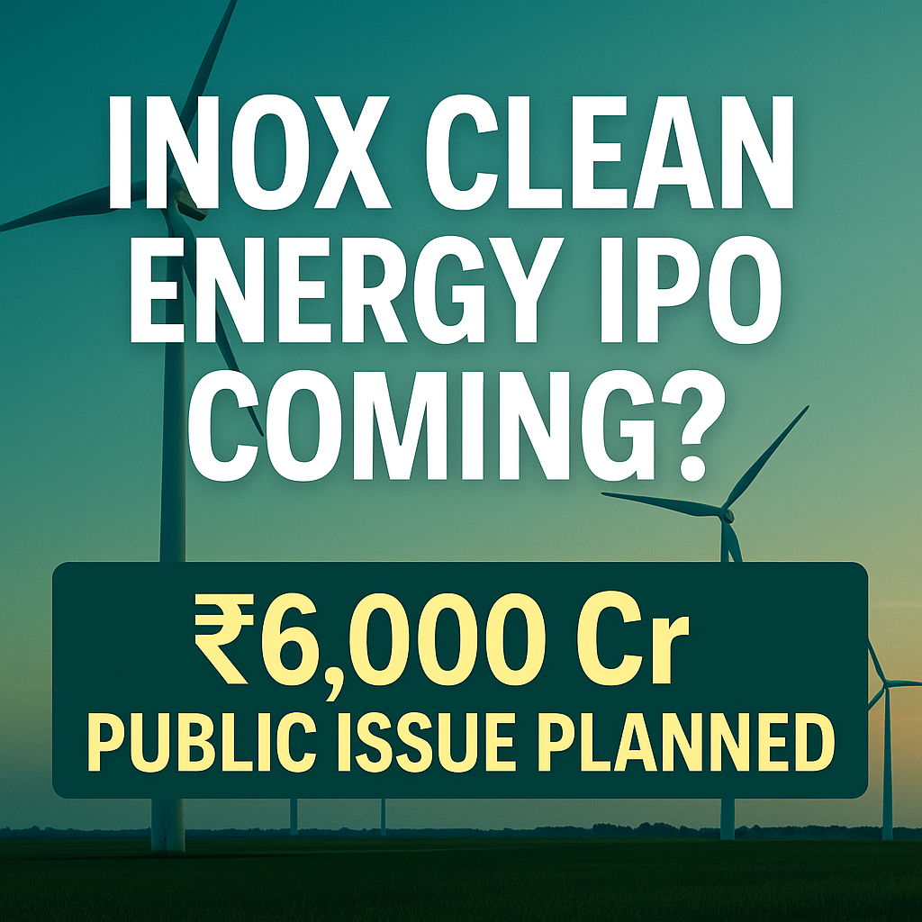 INOX Clean Energy IPO: Is a ₹6,000 Cr Green Energy Public Issue Coming Soon?