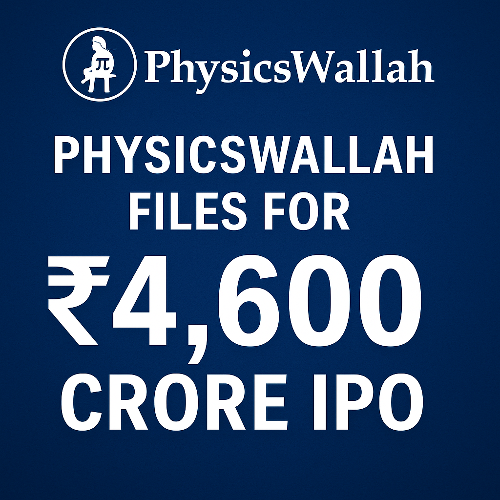 PhysicsWallah IPO 2025: ₹4,600 Cr Public Issue Filed – Key Details, Valuation, Launch Date