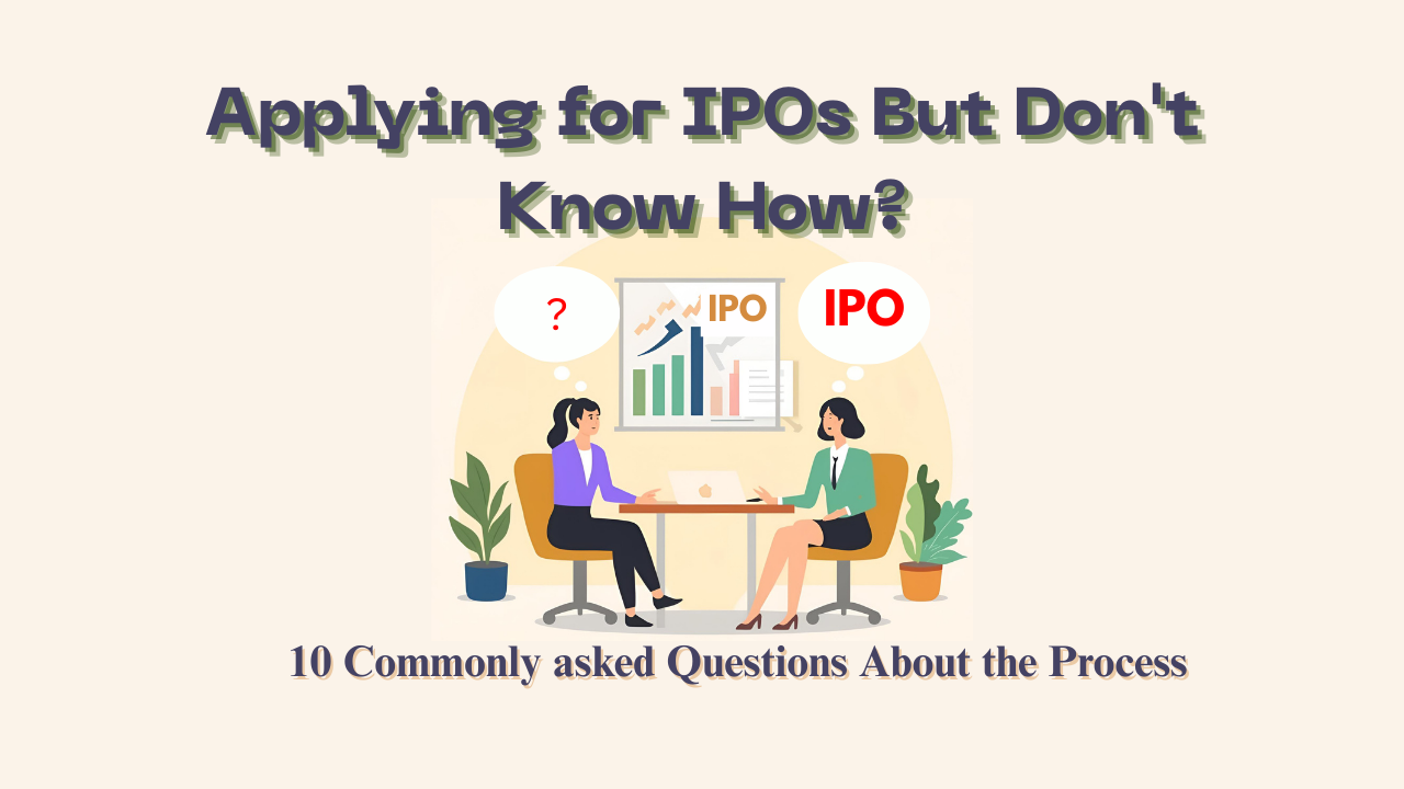 Applying for IPOs But Have No Idea How?10 Commonly asked Questions About the Process