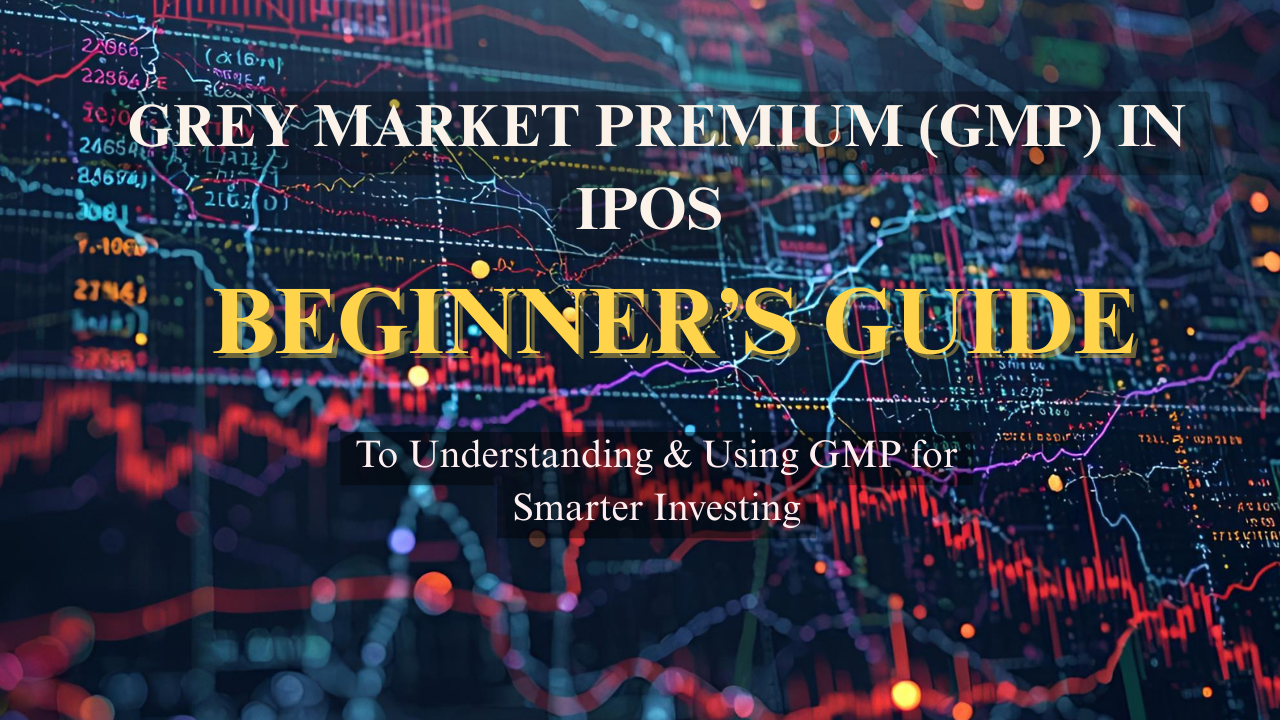 Grey Market Premium (GMP) in IPOs: A Beginner’s Guide to Understanding and Using GMP for Smarter Investing
