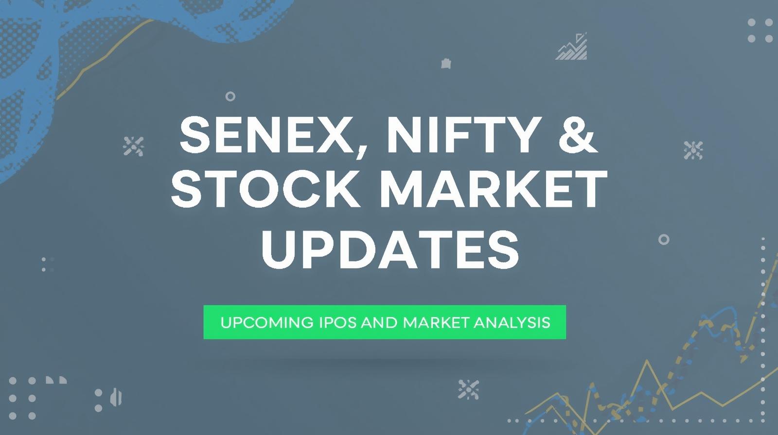 Sensex, Nifty &amp; Stock Market Updates 2025: Upcoming IPOs and Market Analysis